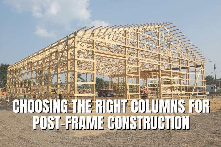 Choosing the Right Columns for Post Frame Construction